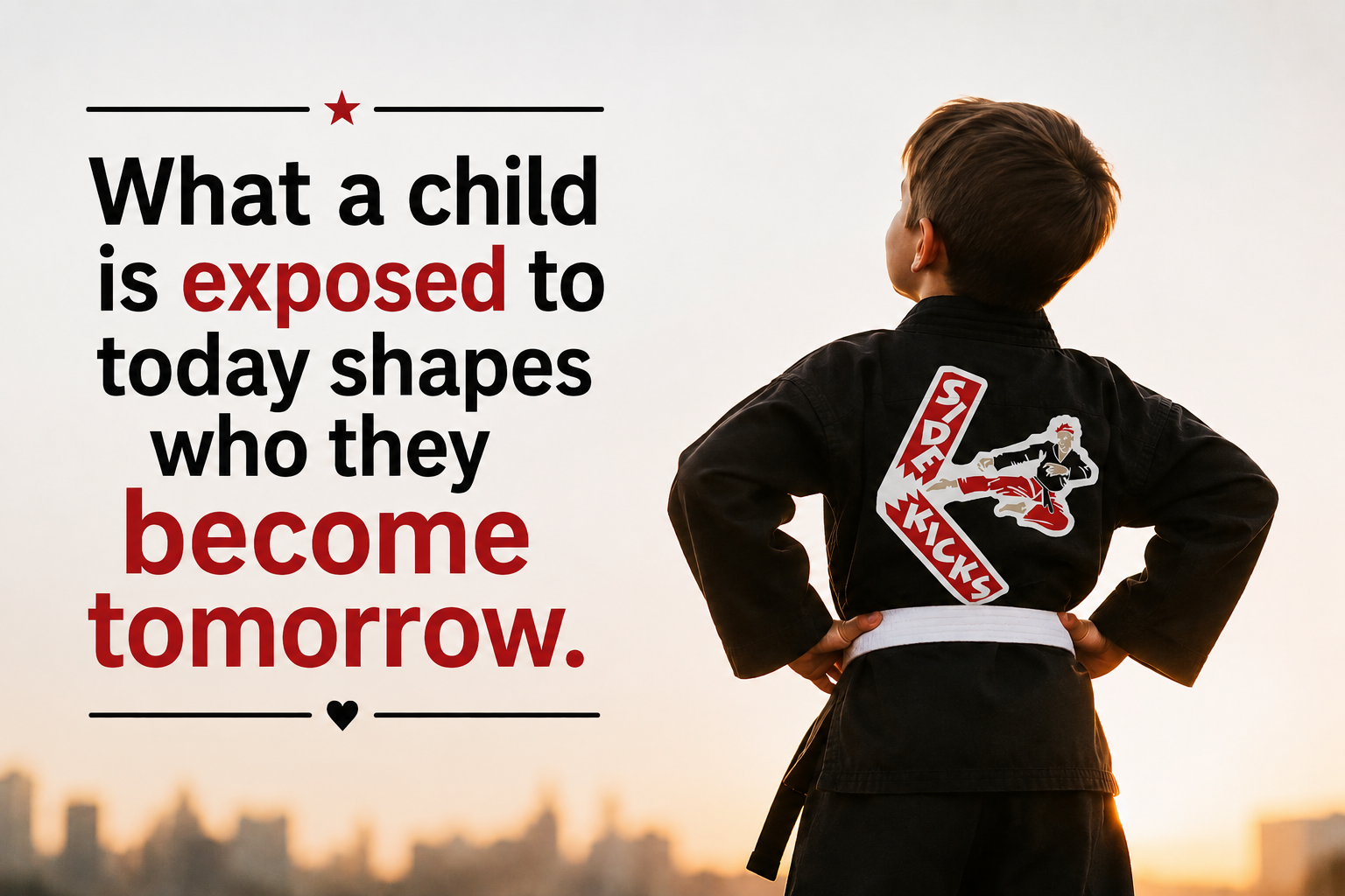 What a Child Is Exposed to Today Shapes Who They Become Tomorrow